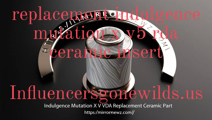 replacement indulgence mutation x v5 rda ceramic insert