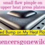 small flaw pimple on upper heat press platen