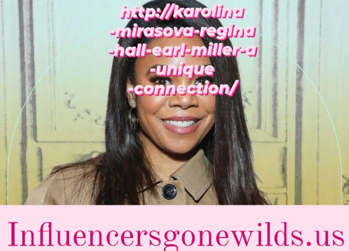 http://karolina-mirasova-regina-hall-earl-miller-a-unique-connection/