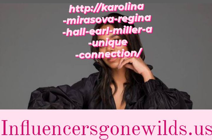 http://karolina-mirasova-regina-hall-earl-miller-a-unique-connection/