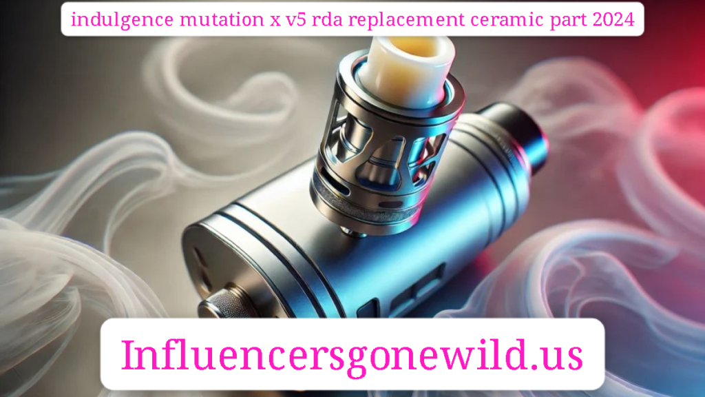 indulgence mutation x v5 rda replacement ceramic part 2024